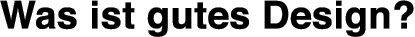 Was ist gutes Design?