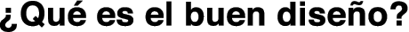 &iquest;Qu&eacute; es el buen dise&ntilde;o?