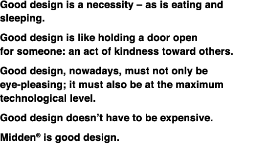 Good design is a necessity - as is eating and sleeping.